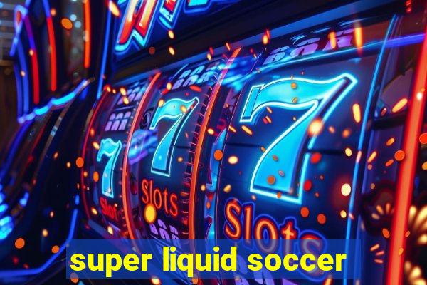 super liquid soccer